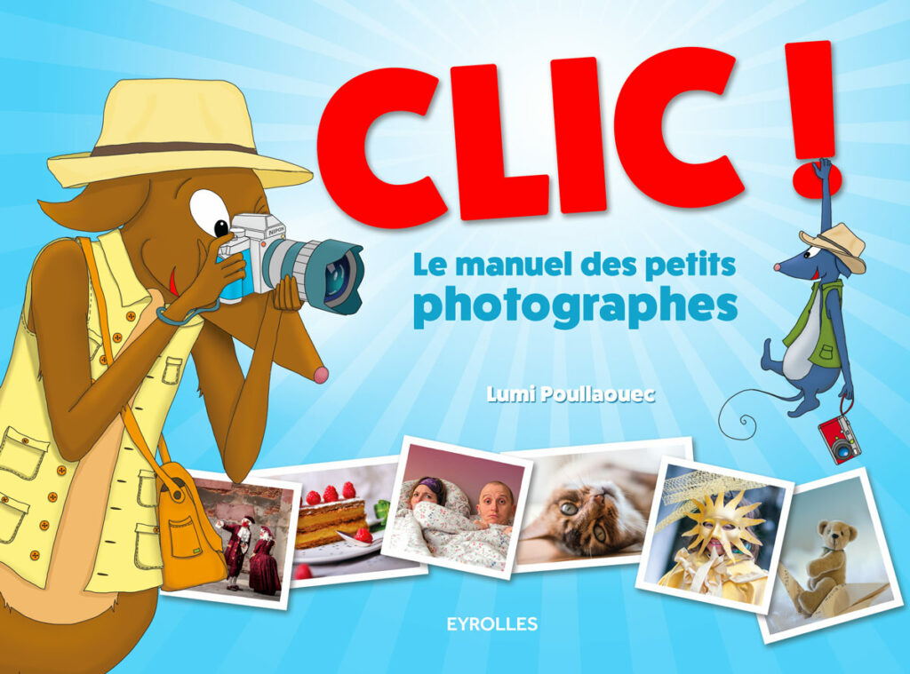 Couverture de Clic ! Le manuel des petits photographes écrit et illustré par Lumi Poullaouec